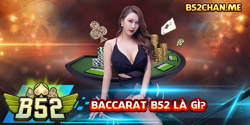 Baccarat B52 là gì?