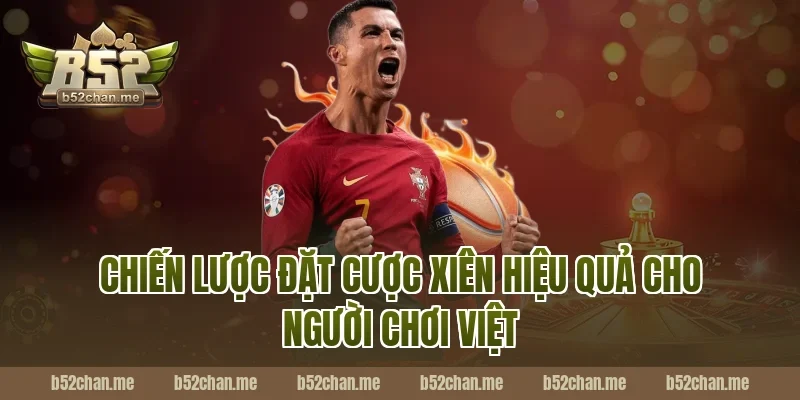 Chiến Lược Đặt Cược Xiên Hiệu Quả Cho Người Chơi Việt