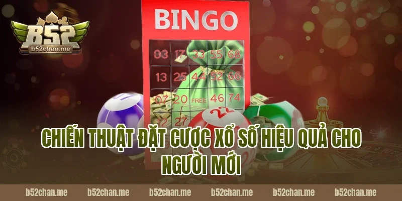 Chiến Thuật Đặt Cược Xổ Số Hiệu Quả Cho Người Mới