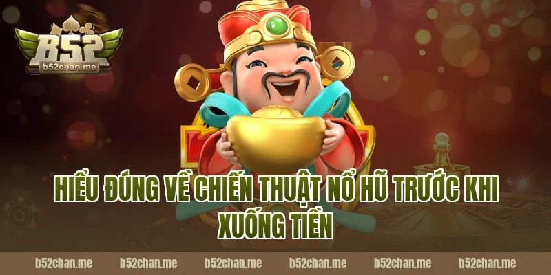 Hiểu đúng về chiến thuật nổ hũ trước khi xuống tiền
