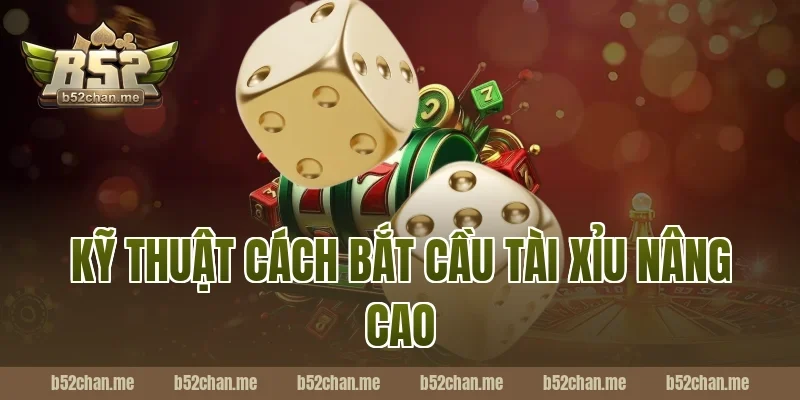 Kỹ Thuật Cách Bắt Cầu Tài Xỉu Nâng Cao