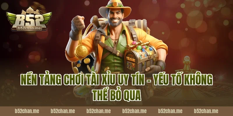 Nền Tảng Chơi Tài Xỉu Uy Tín – Yếu Tố Không Thể Bỏ Qua