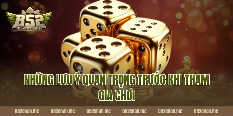 Những Lưu Ý Quan Trọng Trước Khi Tham Gia Chơi
